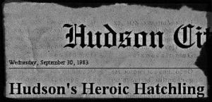 HUDSON'S HEROIC HATCHLING